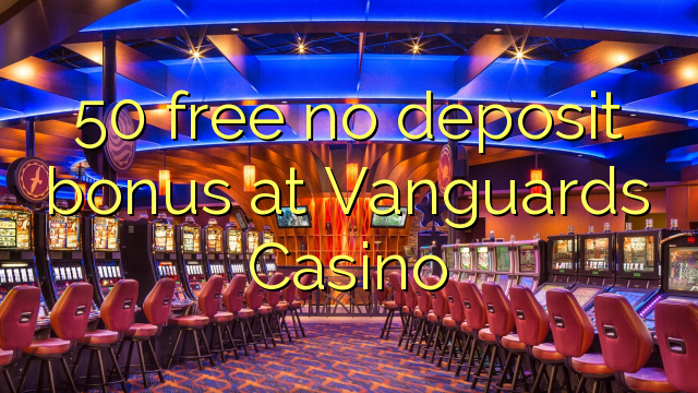 50 free no deposit bonus at Vanguards Casino