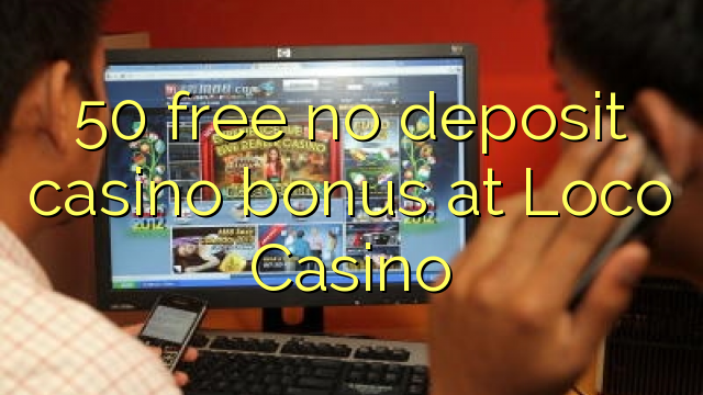 50 free no deposit casino bonus at Loco Casino