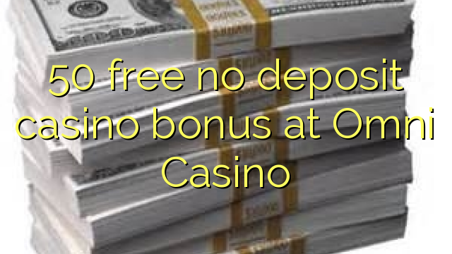 50 free no deposit casino bonus at Omni Casino