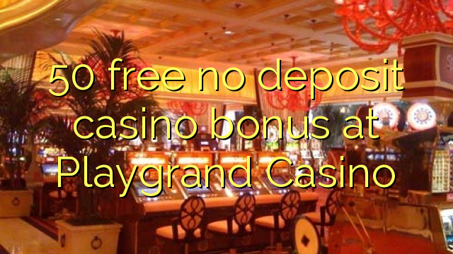 50 безплатни депозитни казино бонуси в казино Playgrand