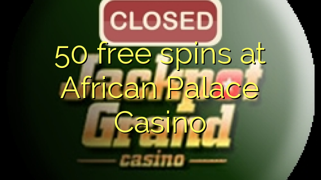 Ama-50 mahhala e-African Palace Casino