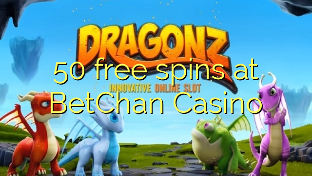 50 free spins at BetChan Casino