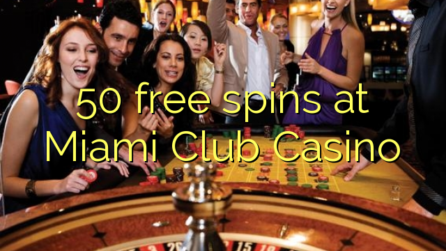 50-asgaidh spins aig Miami Club Casino