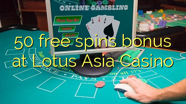 50 free spins bonus at Lotus Asia Casino