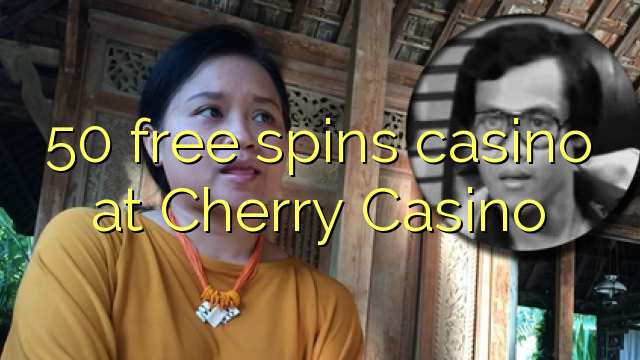 50 free spins casino at Cherry Casino