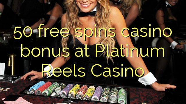 50 libera turnadas kazino bonus ĉe Plateno Reels Kazino