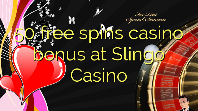 50 free spins casino bonus at Slingo Casino