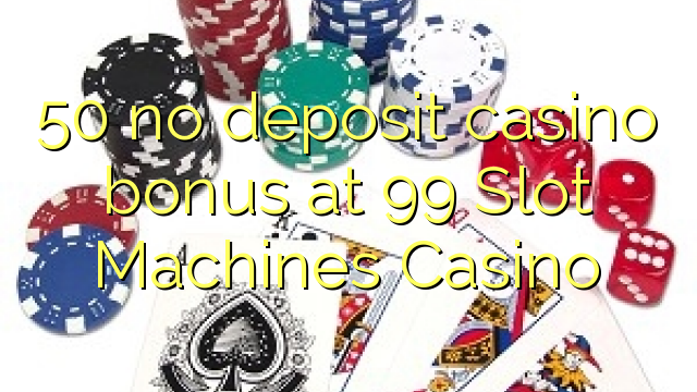 50 no deposit casino bonus at 99 Slot Machines Casino