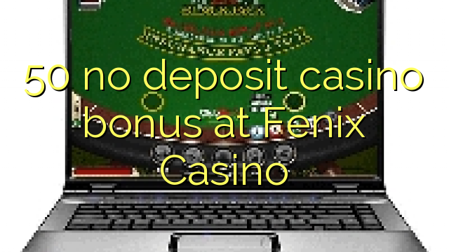 50 bónus sem depósito casino em Fenix ​​Casino