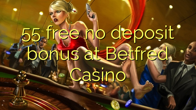 55 miễn phí tiền thưởng tại Betfred Casino