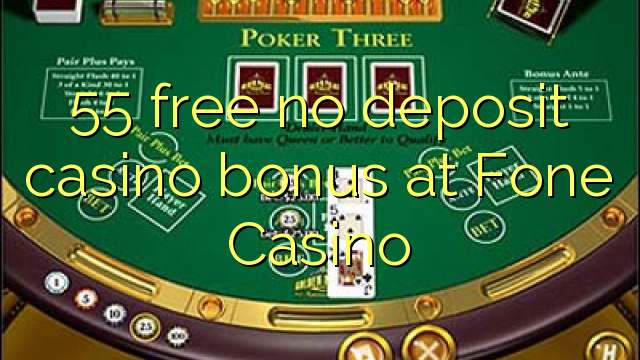 55 wewete kahore bonus tāpui Casino i Fone Casino