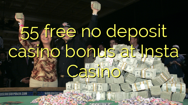 55 free no deposit casino bonus at Insta Casino