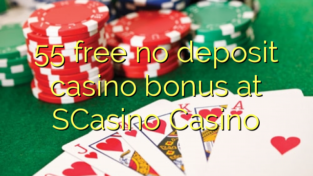 55 free no deposit casino bonus at SCasino 