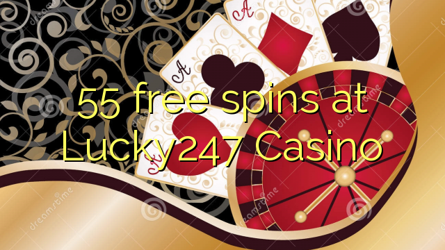 55 free spins at Lucky247 Casino