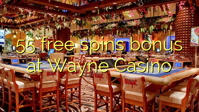 55 free spins bonus at Wayne Casino