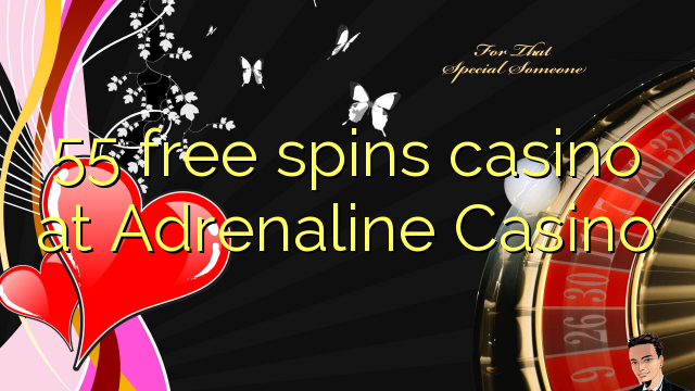 55 free spins casino at Adrenaline Casino