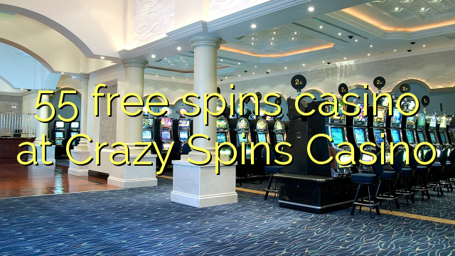 55 free spins casino at Crazy Spins Casino