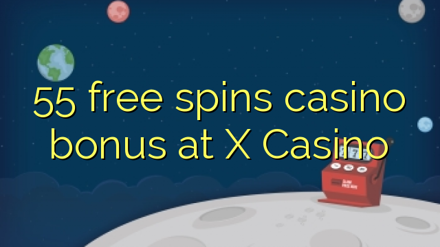 55 free spins casino bonus at X Casino