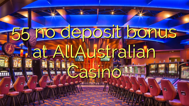 55 euweuh deposit bonus di AllAustralian Kasino