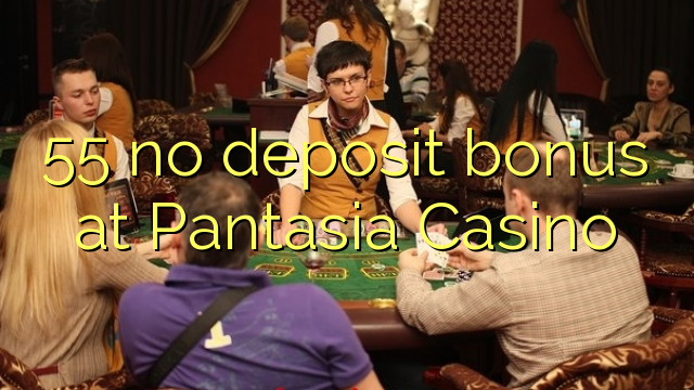55 μπόνους χωρίς κατάθεση στο Pantasia Casino