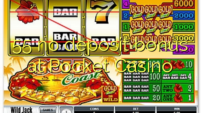 55 tiada bonus deposit di Pocket Casino
