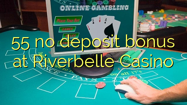 55 არ ანაბარი ბონუს Riverbelle Casino