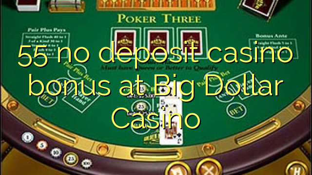 55 nav noguldījums kazino bonuss Big Dollar Casino
