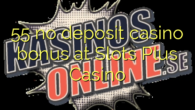 55 engin innborgun spilavíti bónus á Slots Plus Casino