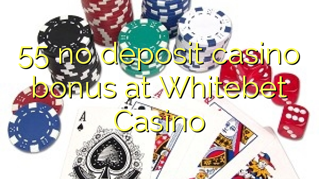 55 no deposit casino bonus at Whitebet Casino