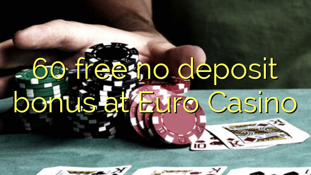 Euro Casino heç bir depozit bonus pulsuz 60