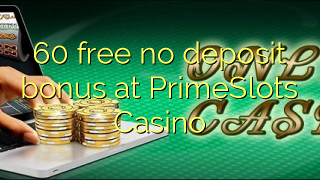 60 free no deposit bonus at PrimeSlots Casino