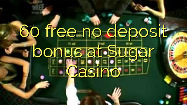 60 free no deposit bonus at Sugar Casino