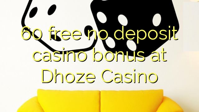 60 free no deposit casino bonus at Dhoze Casino