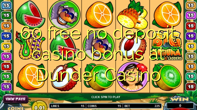 60 free no deposit casino bonus at Dunder Casino