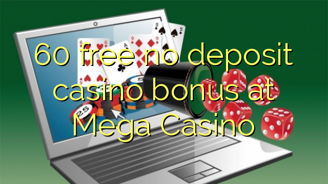 60 free no deposit casino bonus at Mega Casino