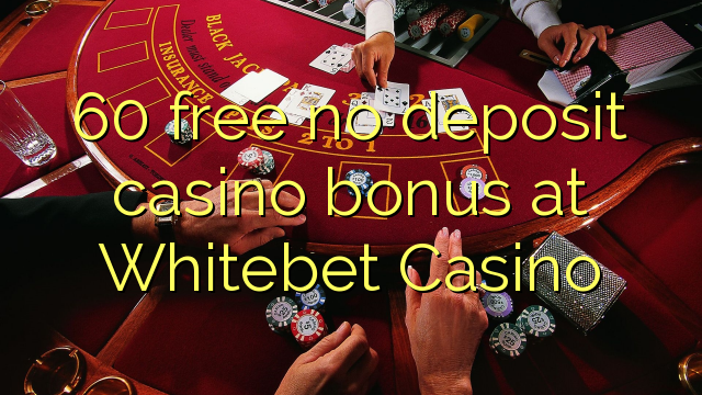 60 ngosongkeun euweuh bonus deposit kasino di Whitebet Kasino