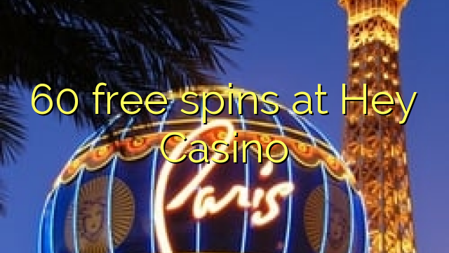 60 free spins at Hey Casino