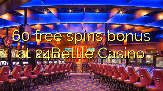 60 free spins bonus at 24Bettle Casino