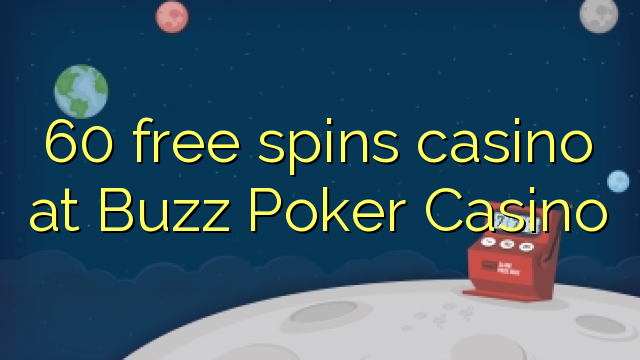 Ang 60 free spins casino sa Buzz Poker Casino