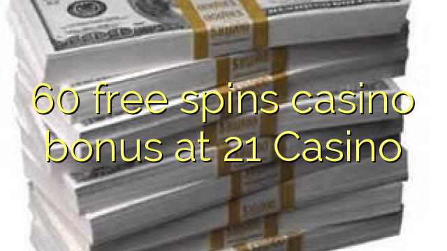 60 gratis spins casino bonus på 21 Casino