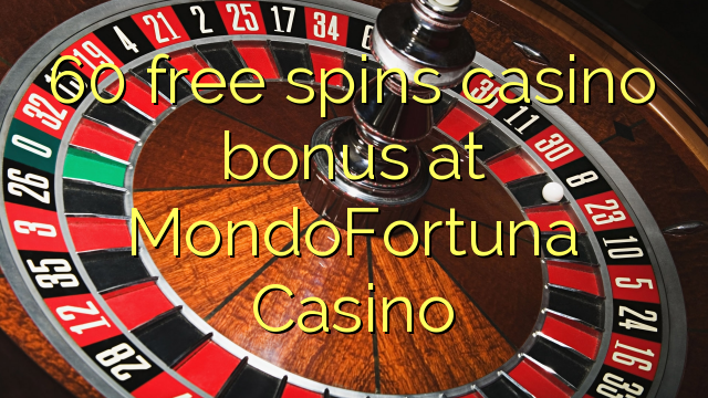 60 free spins casino bonus sa MondoFortuna Casino