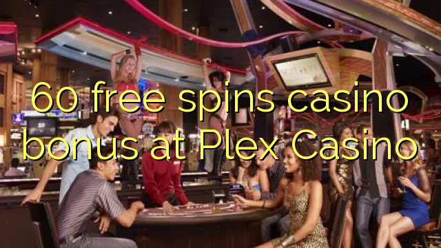 60 free spins casino bonus at Plex Casino