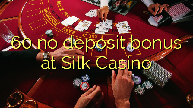 60 no deposit bonus at Silk Casino