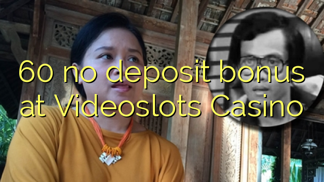 60 no deposit bonus at Videoslots Casino