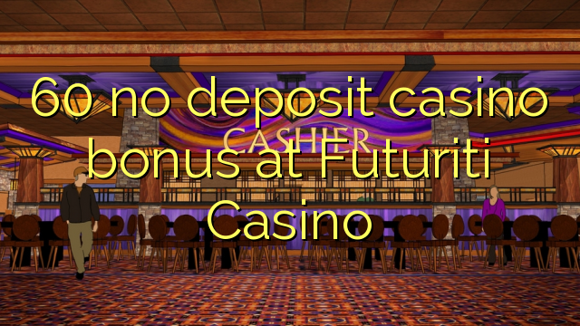 60 no deposit casino bonus at Futuriti Casino