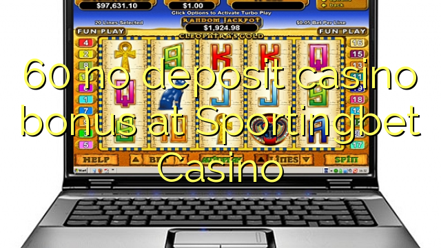 60 nav noguldījums kazino bonuss Sportingbet Casino
