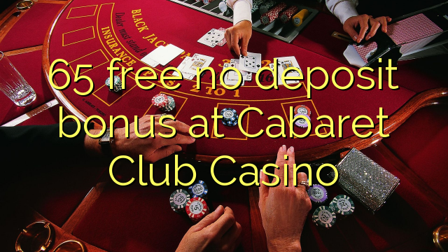 65 free no deposit bonus at Cabaret Club Casino