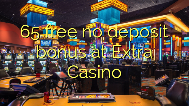65 libirari ùn Bonus accontu à Casino Extra