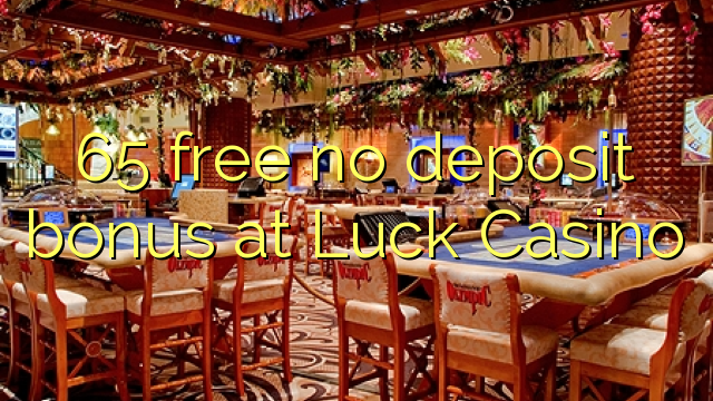 65 gratuït sense bonificació de dipòsit a Luck Casino