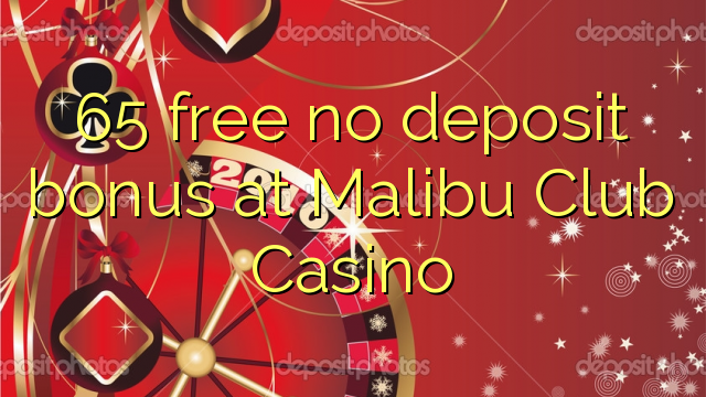 65 free no deposit bonus at Malibu Club Casino